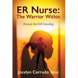 ER Nurse: The Warrior Within: Bruised, But Still Standing
