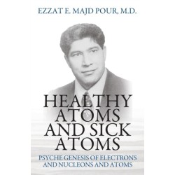 Healthy Atoms and Sick Atoms: Psyche Genesis of Electrons and Nucleons and Atoms