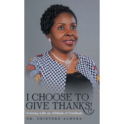 I Choose to Give Thanks!: Grieving with an Attitude of Gratitude