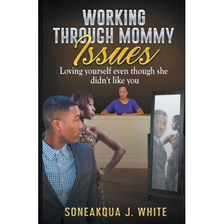 Working Through Mommy Issues: Loving Yourself Even Though She Didn't Like You
