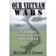 Our Vietnam Wars, Volume 1: as told by 100 veterans who served