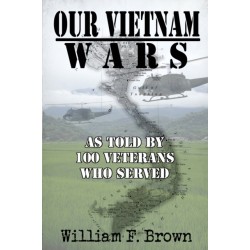 Our Vietnam Wars, Volume 1: as told by 100 veterans who served