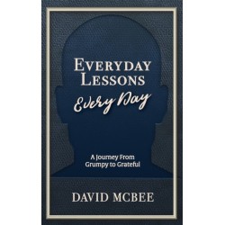 Everyday Lessons Every Day: A Journey From Grumpy to Grateful