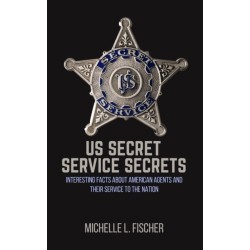 US Secret Service Secrets: Interesting Facts About American Agents And Their Service To The Nation