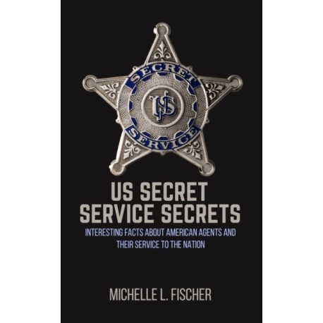 US Secret Service Secrets: Interesting Facts About American Agents And Their Service To The Nation