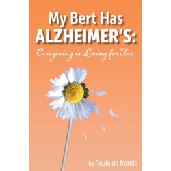 My Bert Has Alzheimer's: Caregiving is Living for Two