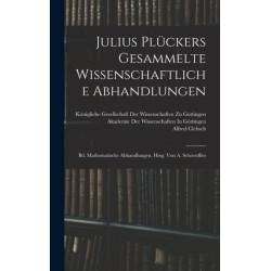 Julius Pluckers Gesammelte Wissenschaftliche Abhandlungen: Bd. Mathematische Abhandlungen, Hrsg. Von A. Schoenflies