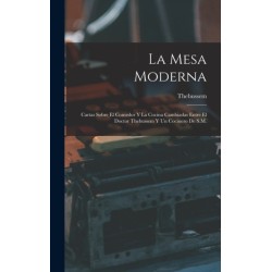 La Mesa Moderna: Cartas Sobre El Comedor Y La Cocina Cambiadas Entre El Doctor Thebussem Y Un Cocinero De S.M.