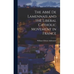 The Abbe de Lamennais and the Liberal Catholic Movement in France