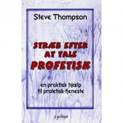 Stræb efter at tale profetisk: en praktisk hjælp til profetisk tjeneste