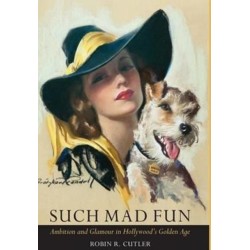 Such Mad Fun: Ambition and Glamour in Hollywood's Golden Age