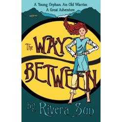 The Way Between: A Young Orphan, An Old Warrior, A Great Adventure