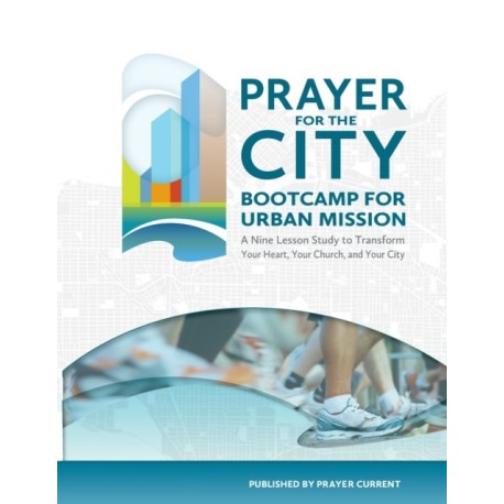 Prayer for the City: Bootcamp for Urban Mission, A Nine Lesson Study