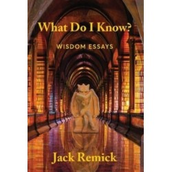 What Do I Know?: Wisdom Essays