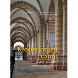 Klosterkirken i Sorø: Studier i historien, kunsten og arkitekturen