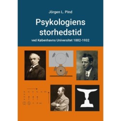 Psykologiens storhedstid: ved Københavns Universitet 1882-1932