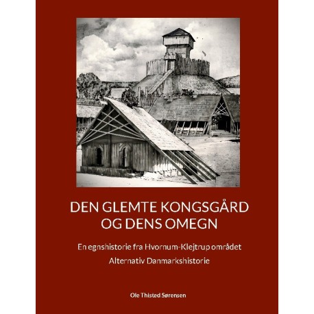Den glemte Kongsgård og dens omegn: En egnshistorie fra Hvornum-Klejtrup området