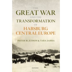 The Great War and the Transformation of Habsburg Central Europe