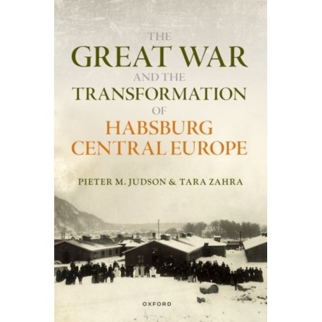 The Great War and the Transformation of Habsburg Central Europe