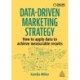 Data-Driven Marketing Strategy: How to apply data to achieve measurable results