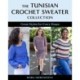 The Tunisian Crochet Sweater Collection: Great Styles for Every Shape