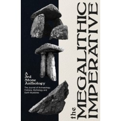 The Megalithic Imperative: A Third Stone Anthology: A Journal of Archaeology, Folklore, Mythology and Earth Mysteries, 1994–2003