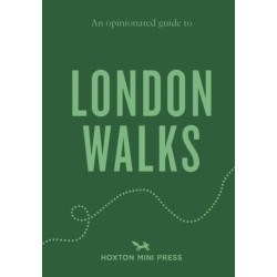 An Opinionated Guide to London Walks