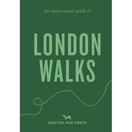An Opinionated Guide to London Walks