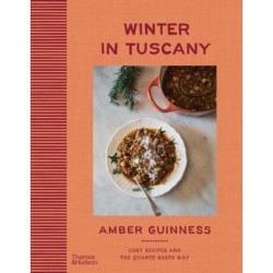 Winter in Tuscany: Amber Guinness brings the heart of Tuscany’s cosy autumnal and wintry flavours to your kitchen