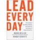 Lead Every Day: Three Essential Disciplines to Unleash the Passion and Performance of Everyone Around You