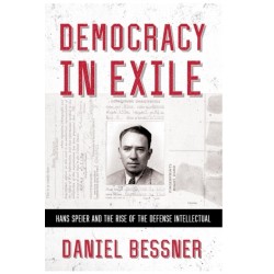 Democracy in Exile: Hans Speier and the Rise of the Defense Intellectual