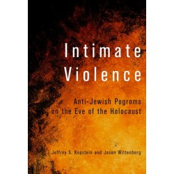 Intimate Violence: Anti-Jewish Pogroms on the Eve of the Holocaust