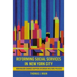 Reforming Social Services in New York City: How Major Change Happens in Urban Welfare Policies