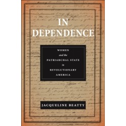 In Dependence: Women and the Patriarchal State in Revolutionary America