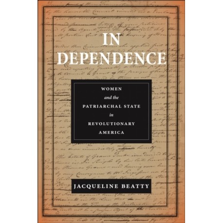 In Dependence: Women and the Patriarchal State in Revolutionary America