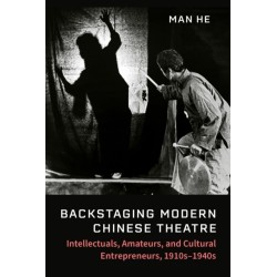 Backstaging Modern Chinese Theatre: Intellectuals, Amateurs, and Cultural Entrepreneurs, 1910s–1940s