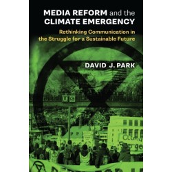 Media Reform and the Climate Emergency: Rethinking Communication in the Struggle for a Sustainable Future