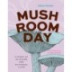 Mushroom Day: A Story of 24 Hours and 24 Fungal Lives
