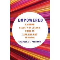 Empowered Volume 7: A Woman Faculty of Color's Guide to Teaching and Thriving
