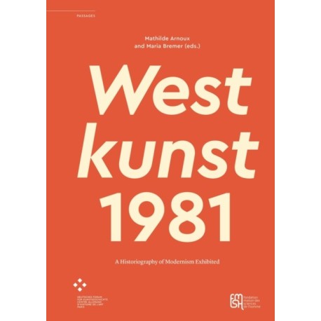 Westkunst, 1981: A Historiography of Modernism Exhibited