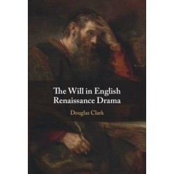 The Will in English Renaissance Drama