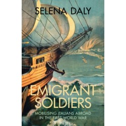 Emigrant Soldiers: Mobilising Italians Abroad in the First World War