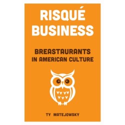 Risque Business: Breastaurants in American Culture