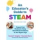 An Educator's Guide to STEAM: Engaging Students Using Real-World Problems in the Digital Age