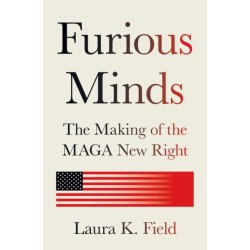 Furious Minds: The Making of the MAGA New Right