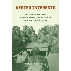Vested Interests: Trusteeship and Native Dispossession in the United States
