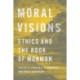 Moral Visions: Ethics and the Book of Mormon