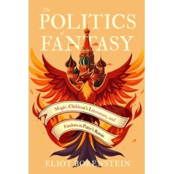 The Politics of Fantasy: Magic, Children's Literature, and Fandom in Putin's Russia