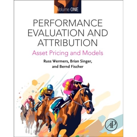 Performance Evaluation and Attribution Volume One: Asset Pricing and Models