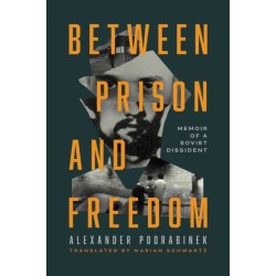 Between Prison and Freedom: Memoir of a Soviet Dissident